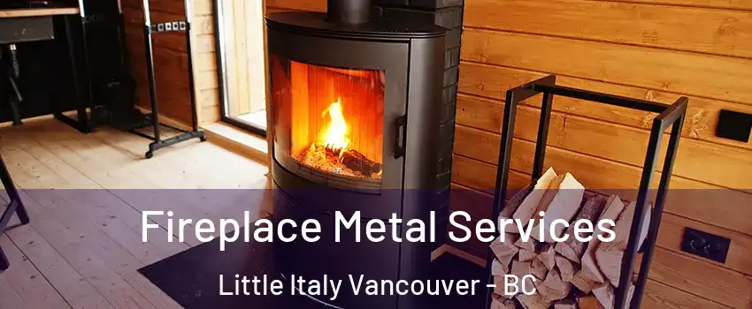 Fireplace Metal Services Little Italy Vancouver - BC