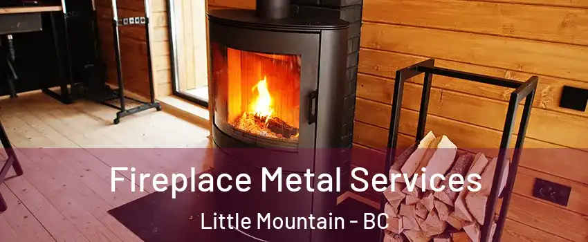 Fireplace Metal Services Little Mountain - BC