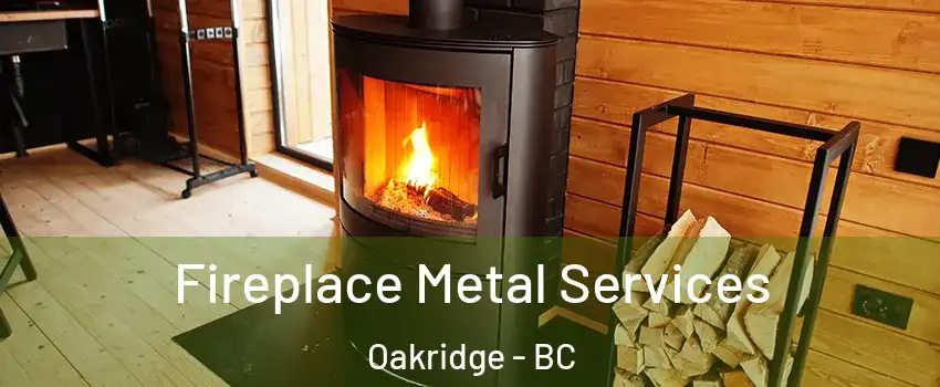 Fireplace Metal Services Oakridge - BC