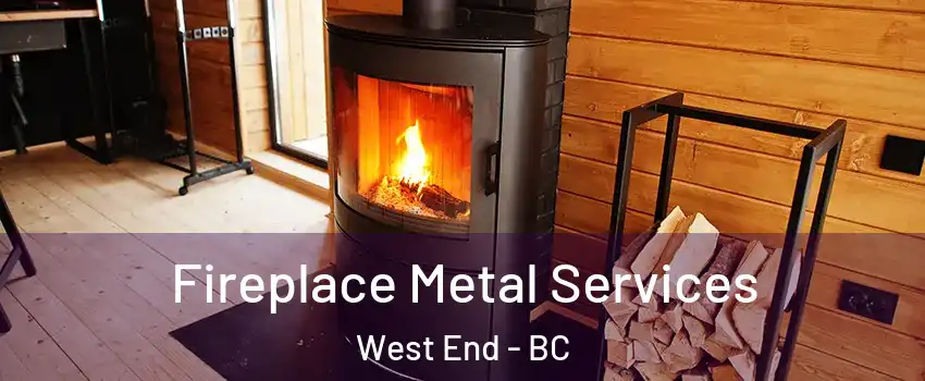 Fireplace Metal Services West End - BC