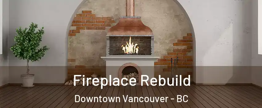  Fireplace Rebuild Downtown Vancouver - BC