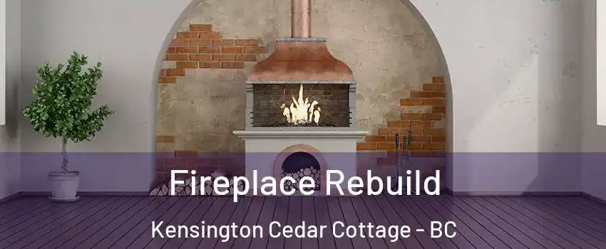  Fireplace Rebuild Kensington Cedar Cottage - BC