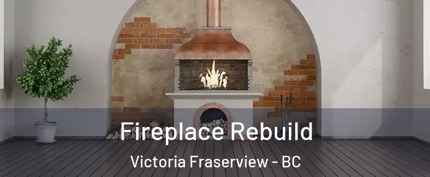  Fireplace Rebuild Victoria Fraserview - BC