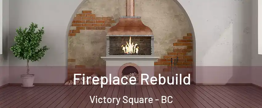  Fireplace Rebuild Victory Square - BC