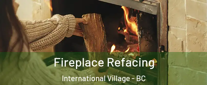  Fireplace Refacing International Village - BC