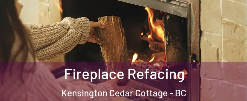  Fireplace Refacing Kensington Cedar Cottage - BC