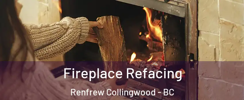  Fireplace Refacing Renfrew Collingwood - BC