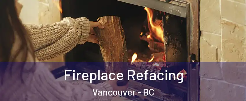  Fireplace Refacing Vancouver - BC