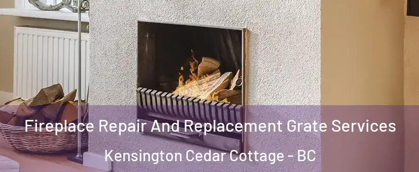  Fireplace Repair And Replacement Grate Services Kensington Cedar Cottage - BC