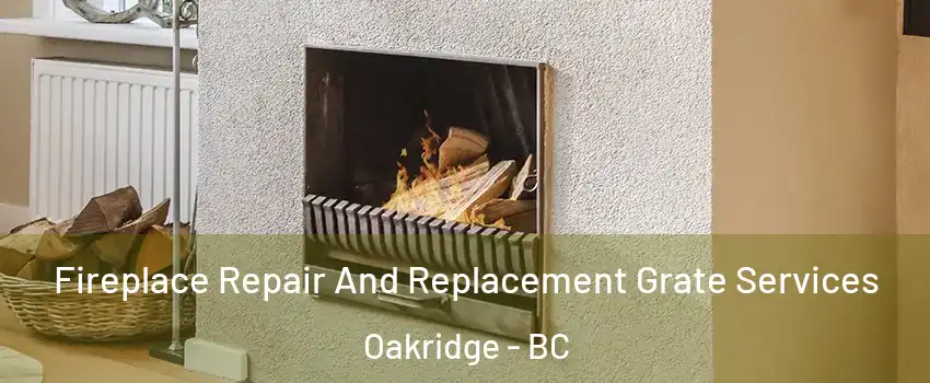  Fireplace Repair And Replacement Grate Services Oakridge - BC