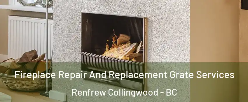  Fireplace Repair And Replacement Grate Services Renfrew Collingwood - BC