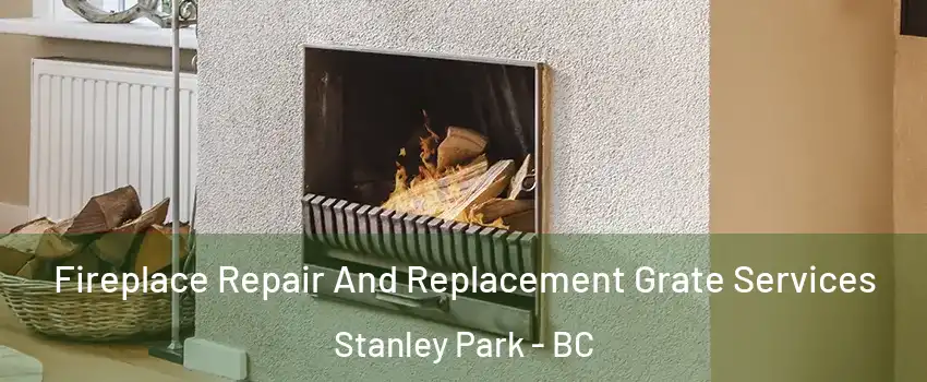  Fireplace Repair And Replacement Grate Services Stanley Park - BC
