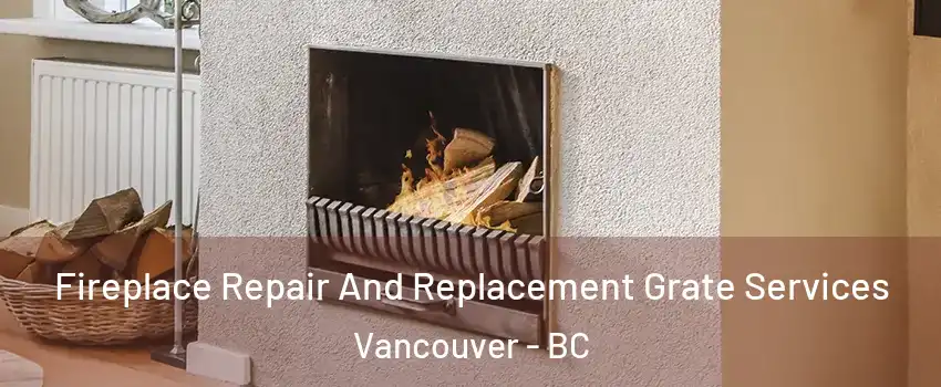  Fireplace Repair And Replacement Grate Services Vancouver - BC