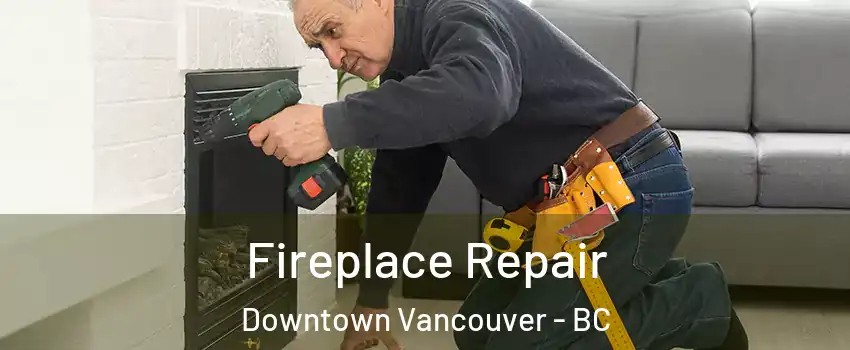 Fireplace Repair Downtown Vancouver - BC