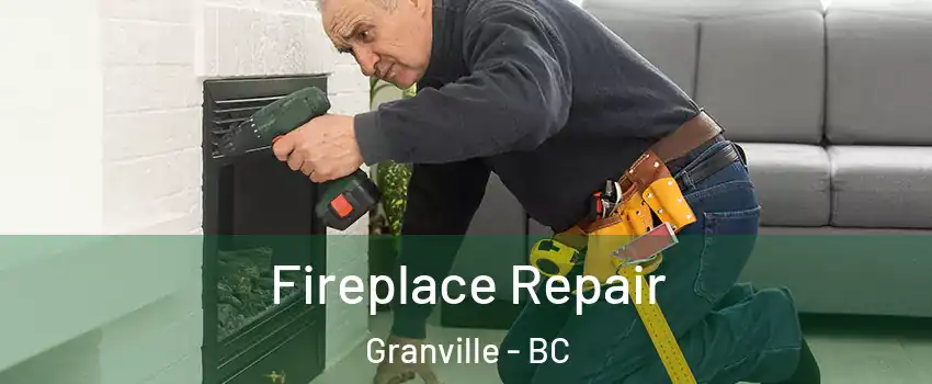  Fireplace Repair Granville - BC