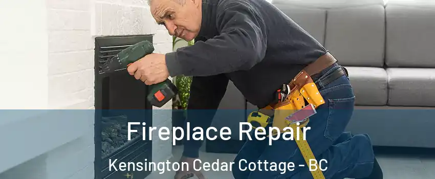  Fireplace Repair Kensington Cedar Cottage - BC