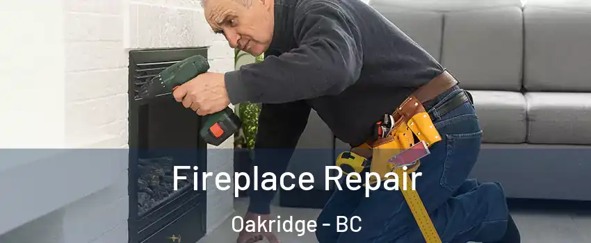  Fireplace Repair Oakridge - BC