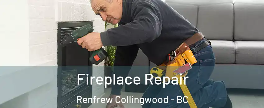  Fireplace Repair Renfrew Collingwood - BC