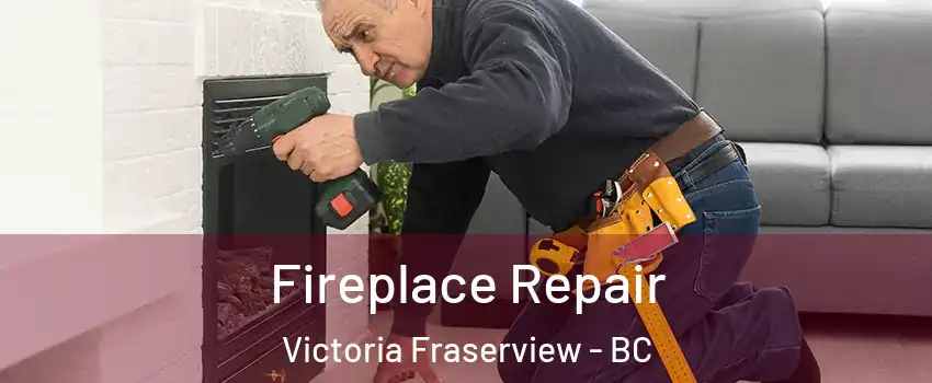  Fireplace Repair Victoria Fraserview - BC