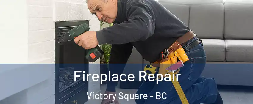  Fireplace Repair Victory Square - BC