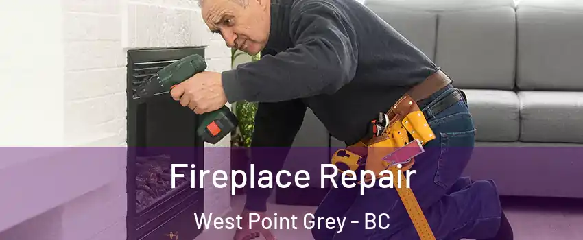  Fireplace Repair West Point Grey - BC