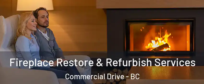  Fireplace Restore & Refurbish Services Commercial Drive - BC