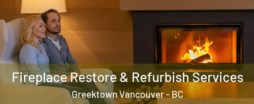  Fireplace Restore & Refurbish Services Greektown Vancouver - BC