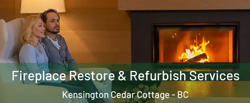  Fireplace Restore & Refurbish Services Kensington Cedar Cottage - BC