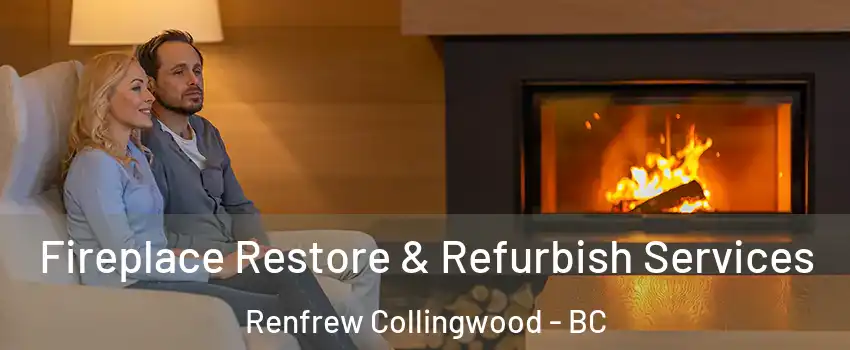  Fireplace Restore & Refurbish Services Renfrew Collingwood - BC