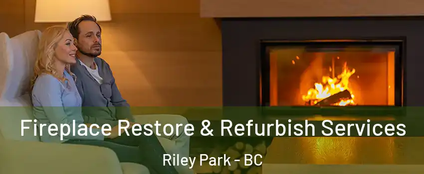  Fireplace Restore & Refurbish Services Riley Park - BC