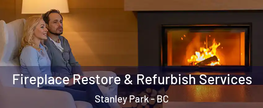  Fireplace Restore & Refurbish Services Stanley Park - BC