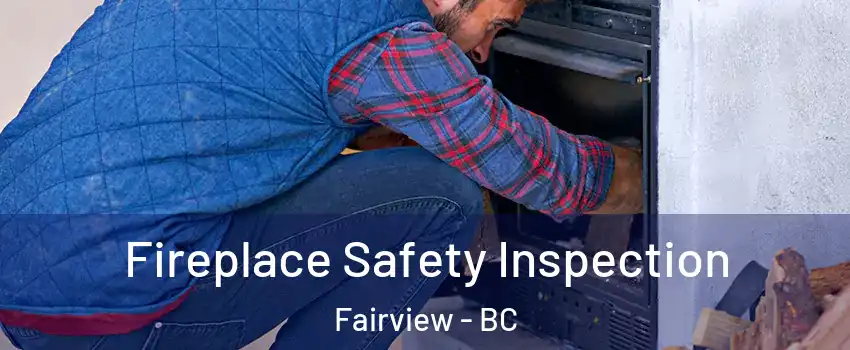  Fireplace Safety Inspection Fairview - BC