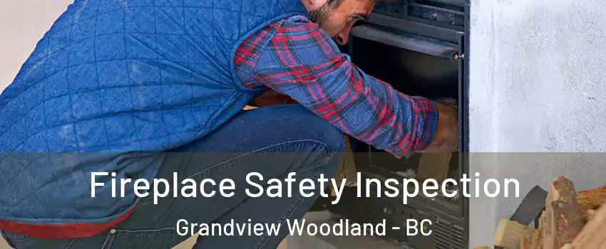  Fireplace Safety Inspection Grandview Woodland - BC