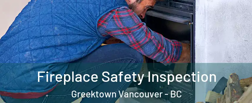  Fireplace Safety Inspection Greektown Vancouver - BC
