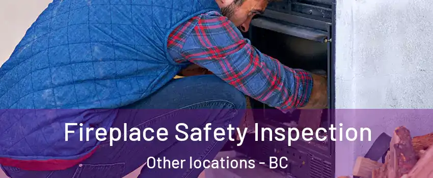  Fireplace Safety Inspection Other locations - BC