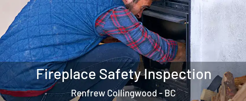  Fireplace Safety Inspection Renfrew Collingwood - BC