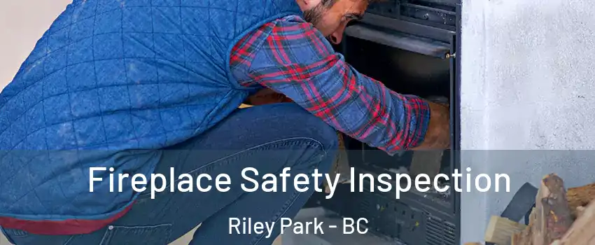  Fireplace Safety Inspection Riley Park - BC