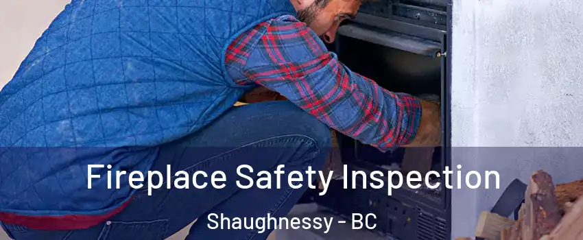  Fireplace Safety Inspection Shaughnessy - BC