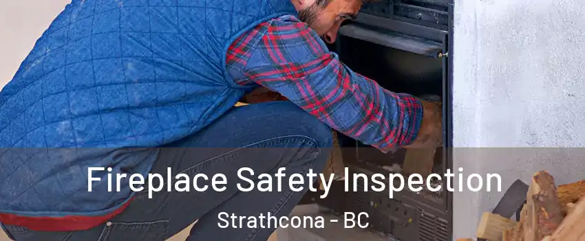  Fireplace Safety Inspection Strathcona - BC