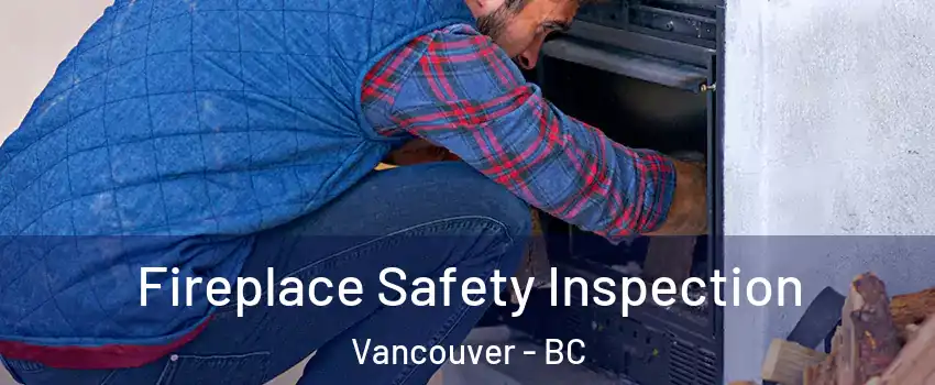  Fireplace Safety Inspection Vancouver - BC