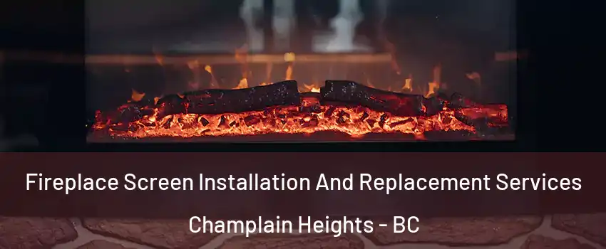  Fireplace Screen Installation And Replacement Services Champlain Heights - BC