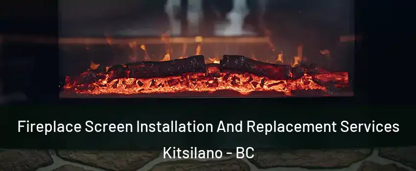  Fireplace Screen Installation And Replacement Services Kitsilano - BC
