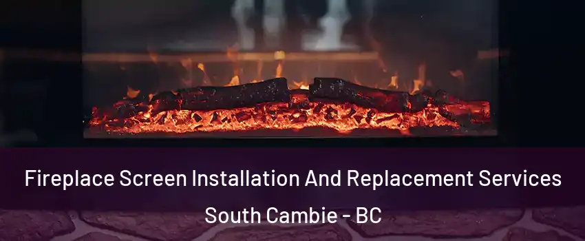  Fireplace Screen Installation And Replacement Services South Cambie - BC