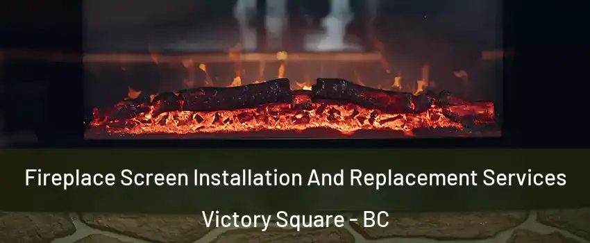  Fireplace Screen Installation And Replacement Services Victory Square - BC