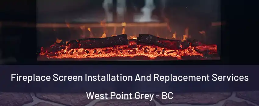 Fireplace Screen Installation And Replacement Services West Point Grey - BC