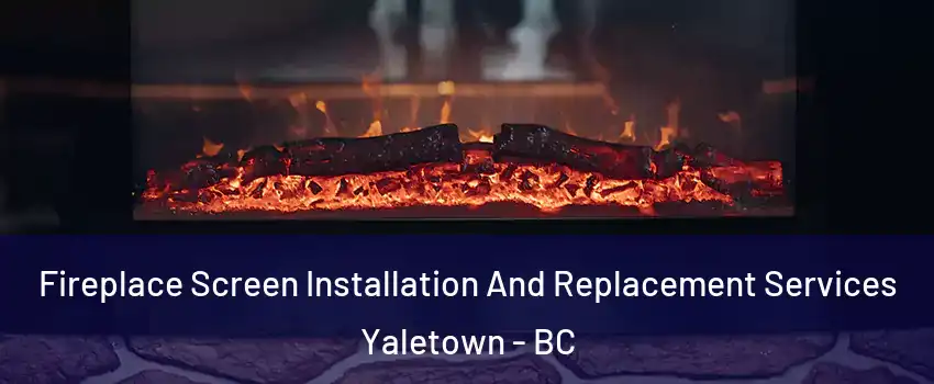  Fireplace Screen Installation And Replacement Services Yaletown - BC