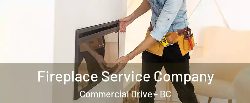 Fireplace Service Company Commercial Drive - BC