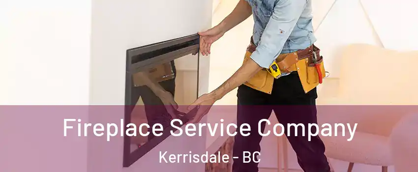 Fireplace Service Company Kerrisdale - BC