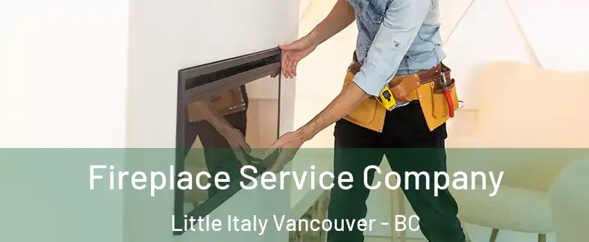 Fireplace Service Company Little Italy Vancouver - BC