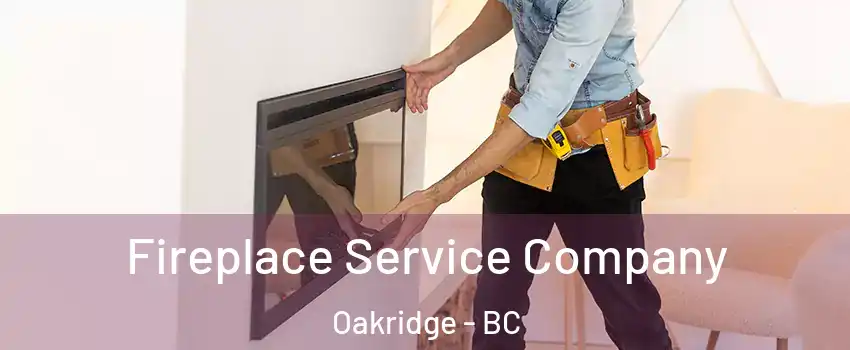 Fireplace Service Company Oakridge - BC
